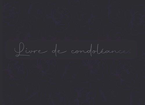Livre de Condoléances: Registre pour recueillir les témoignages de soutien de la famille, des amis Livre de Condoléances: Registre pour recueillir les témoignages de soutien de la famille, des amis