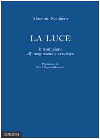 LA LUCE
Introduzione all'immaginazione creatrice
di Massimo Scaligero

