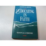 Hardcover Educating in Faith: Maps and Visions Book