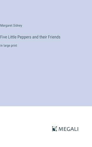 Five Little Peppers and their Friends: in large print