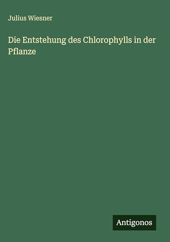 Die Entstehung des Chlorophylls in der Pflanze [German] 3386419577 Book Cover