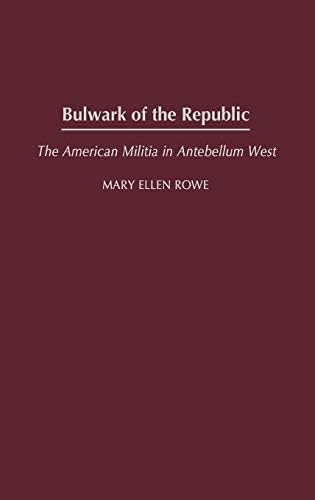 Bulwark of the Republic: The American Militia in Antebellum West (Contributions in American History Book 198)