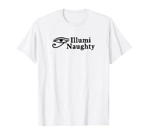 Illumi Naughty | Divertida teoría de la conspiración Illuminati Camiseta
