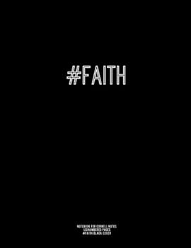 Notebook for Cornell Notes, 120 Numbered Pages, #FAITH, Black Cover: For Taking Cornell Notes, Personal Index, 8.5"x11", Hashtag Series, Genius Editio