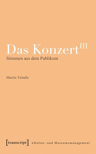 Das Konzert III: Stimmen aus dem Publikum (Schriften zum Kultur- und Museumsmanagement)