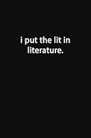 I Put The Lit in Literature.: Lined Notebook 1677664290 Book Cover