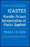 Icastes: Marsilio Ficino's Interpretation of Plato's Sophist : Five Studies and a Critical Edition With Translation