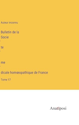 Bulletin de la Société médicale homoeopathique de France: Tome 17 (French Edition)