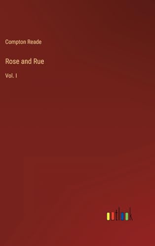 Rose and Rue: Vol. I