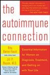 The Autoimmune Connection: Essential Information for Women on Diagnosis, Treatment, and Getting On With Your Life