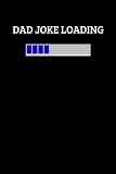 Dad Joke Loading Notebook: Sarcastic Humor Journal Gift For Dad Men Bad Puns Hilarious