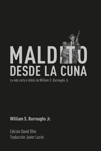 Maldito Desde La Cuna: La vida corta e infeiz de William Burroughs Jr. (NARRATIVA)