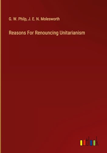 Reasons For Renouncing Unitarianism