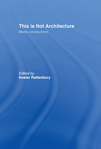 This is Not Architecture: Media Constructions view 2