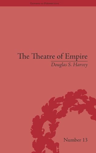 The Theatre of Empire: Frontier Performances in America, 1750-1860 (Empires in Perspective)