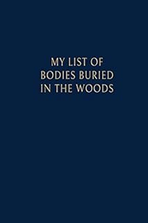 My List Of Bodies Buried In The Wood: Dotted Notebook