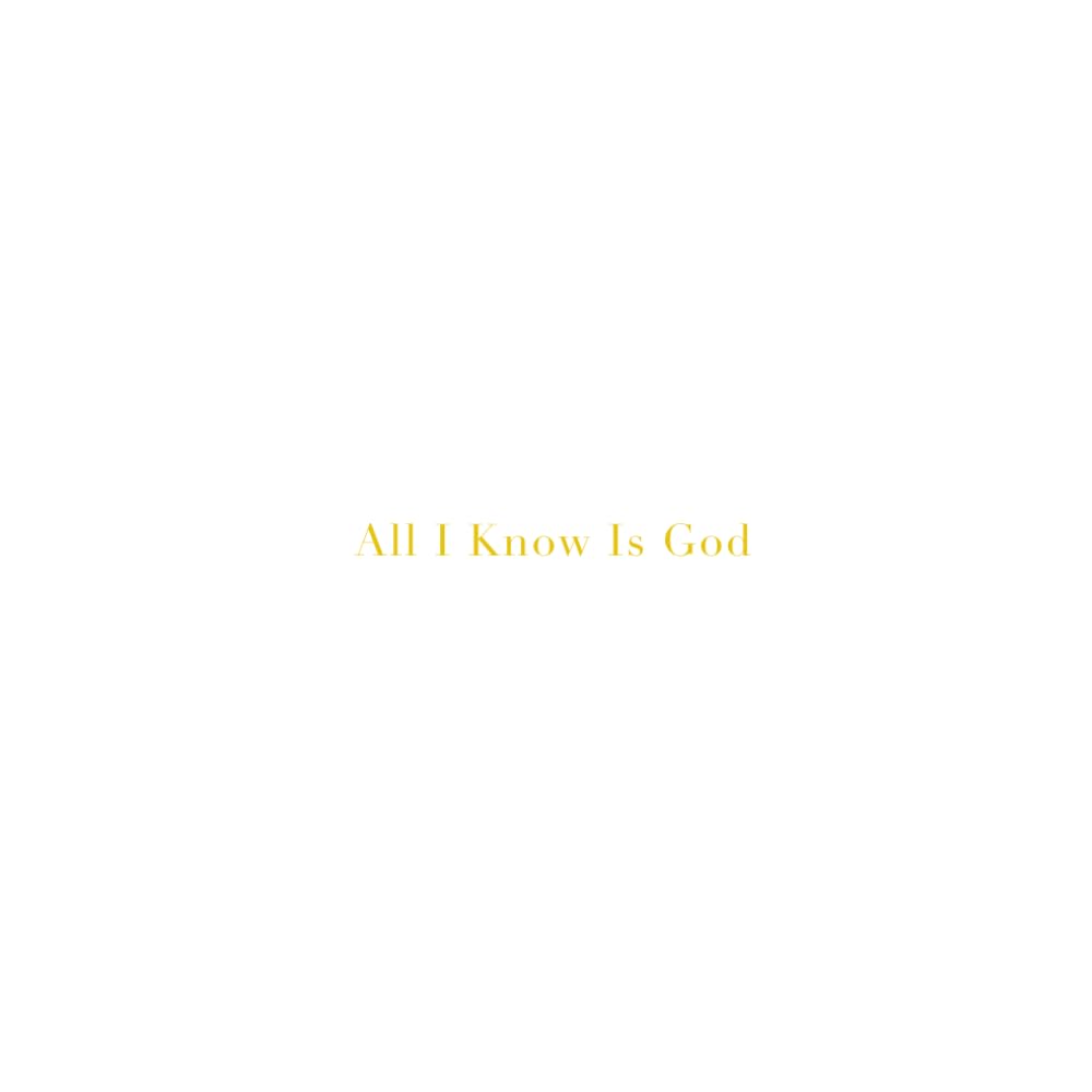 All I Know Is God