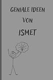 ismet h  Geniale Ideen von Ismet: Notizbuch/Tagebuch/Geschenkbuch mit Namen Ismet