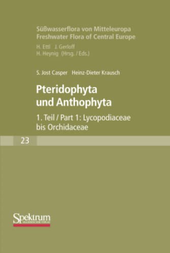 Süßwasserflora von Mitteleuropa: Pteridophyta und Anthophyta Teil 1 (Süßwasserflora von Mitteleuropa, 23) (German Edition)