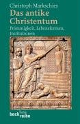 Das antike Christentum: Frömmigkeit, Lebensformen, Institutionen Das antike Christentum: Frömmigkeit, Lebensformen, Institutionen