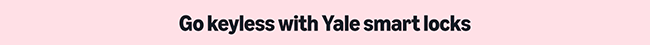 Go keyless with Yale smart locks
