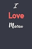 I Love Macau: Macau Lined Notebook /Macau journal for teen girls, 100 Pages, 6x9, Soft Cover, Matte Finish/Macau Travel Notebook/ Macau Lover - Macau Aghtnotes 