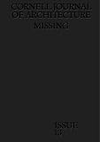 Cornell Journal of Architecture 13: Missing