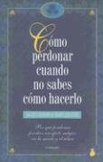 Cómo perdonar cuando no sabes cómo hacerlo 8478082913 Book Cover
