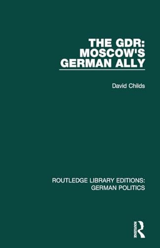 The GDR (RLE: German Politics): Moscow's German... 113884540X Book Cover