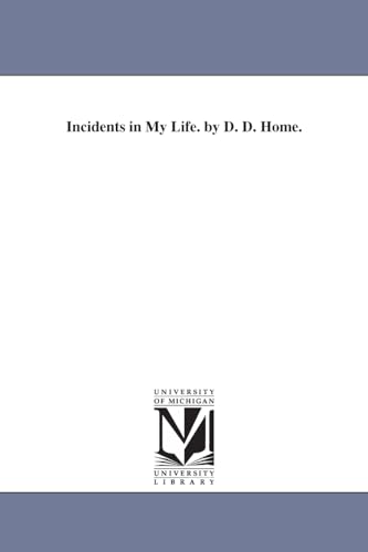 Incidents in my life. By D. D. Home.