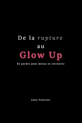 De la rupture au Glow Up: Se perdre pour mieux