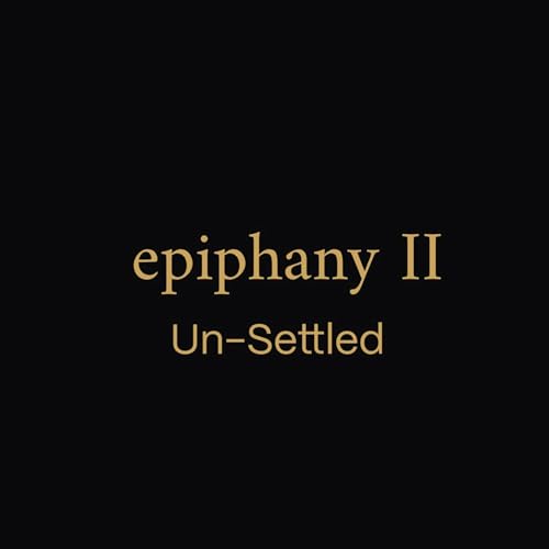 Epiphany II - Un-Settled
