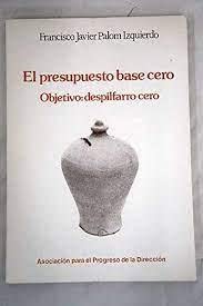 El presupuesto base cero: objetivo : despilfarro cero