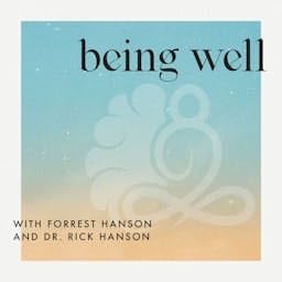 Being Well with Forrest Hanson and Dr. Rick Hanson by Rick Hanson Ph.D. Forrest Hanson
