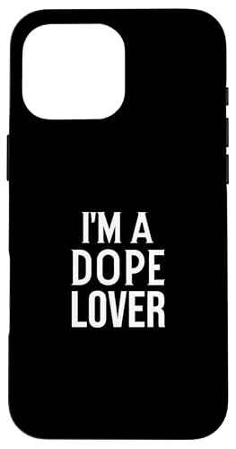 Funny Dope Lover Gift I'm a Dope Lover Carcasa para iPhone 16 Pro Max