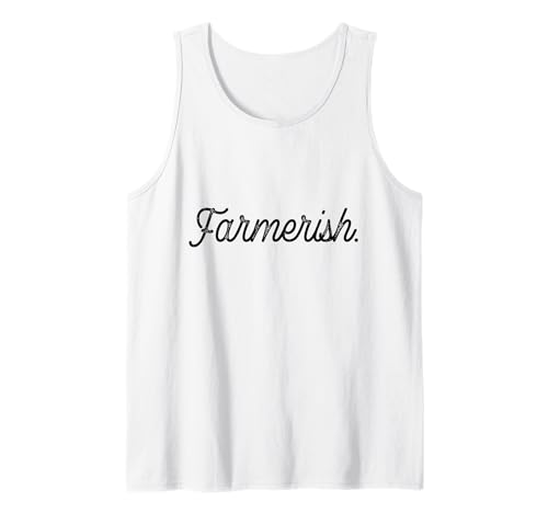Farmerish Funny Farm Saying Homesteading Cute Farming Garden Tank Top