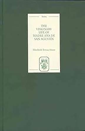 The Visionary Life of Madre Ana de San Agustín The Visionary Life of Madre Ana de San Agustín book cover