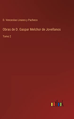 Obras de D. Gaspar Melchor de Jovellanos: Tomo 2 (Spanish Edition)
