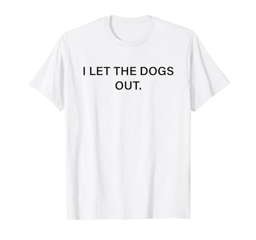 Image of I Let The Dogs Out Womens Mens Funny Pet Owner Puppy Lover T-Shirt