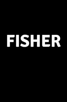 Fisher : Personalized Notebook - Simple Gift for Man/Boyfriend/Boss Named Fisher Journal Diary (110 Pages, Blank, Lined 6 X 9 Inches)