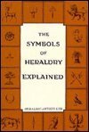 The Symbols of Heraldry Explained (English Literature and the Wider World) 0950245550 Book Cover