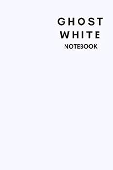 GhostWhite Notebook : Notebook,Journal, Diary,the Notebook for Creative Note Taking or Journaling at School. Perfect Gift for Women and Men (110 Pages, Blank, 6 X 9)