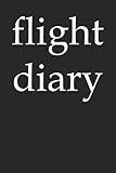  flight diary - write all the flights you have flown in this book, 120 pages, 6x9 airplane, aviation, flying, airport, aviation, model flight, ... souvenir gift for a birthday or Christmas