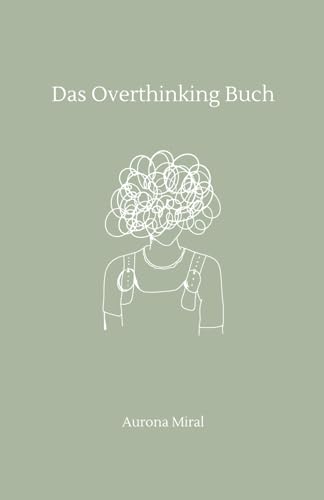 Das Overthinking-Buch: Dein Begleiter gegen Grübeln, Angst & Gedankenchaos: Ein Selbsthilfe-Workbook für innere Klarheit und emotionale Heilung