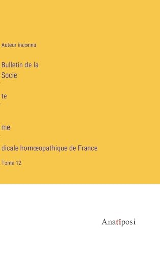 Bulletin de la Société médicale homoeopathique de France: Tome 12 (French Edition)