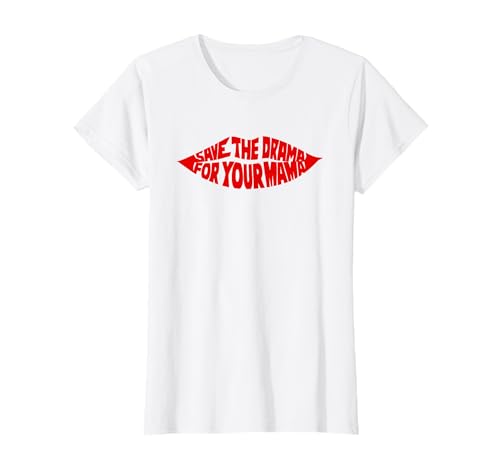 Save The Drama For Your Mama. Camiseta