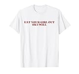 EAT YOUR GIRL OUT OR I WILL