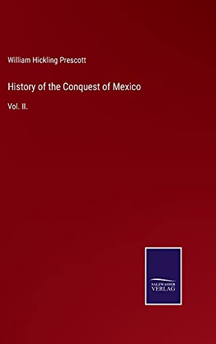 History of the Conquest of Mexico: Vol. II.
