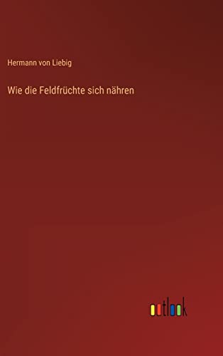 Wie die Feldfrüchte sich nähren (German Edition)
