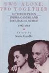 Hardcover Two Alone, Two Together: Letters Between Indira Gandhi and Jawaharlal Nehru 1940-1964 Book